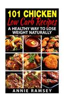 101 Chicken Low Carb Recipes: A Healthy Way to Lose Weight Naturally