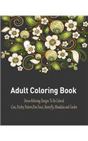 Adult Coloring Book: A Relaxational and Stress Relieving Coloring Book Featuring Cats, Paisley Pattern, Fine Faces, Butterfly, Mandalas and Garden Design