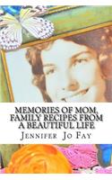 Memories of Mom, Family Recipes from a Beautiful Life