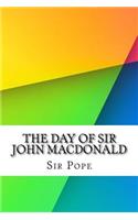 The Day of Sir John Macdonald