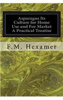 Asparagus Its Culture for Home Use and For Market A Practical Treatise