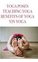 Yoga poses, teaching yoga, benefits of yoga, yin yoga