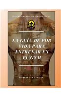 Tu Entrenador Sin Limites Vol.2 - La Guia De Por Vida Para Entrenar En El Gym