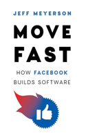 Move Fast: How Facebook Builds Software