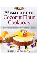 Paleo Diet: The Paleo Keto Coconut Flour Cookbook: Delicious Dishes for a Delectable Body
