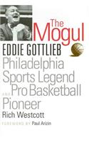 The Mogul: Eddie Gottlieb, Philadelphia Sports Legend and Pro Basketball Pioneer