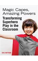 Magic Capes, Amazing Powers, Reissue: Transforming Superhero Play in the Classroom