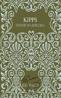 Kipps: The Story of a Simple Soul(74 The World's Popular Classics)