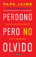 Perdono Pero No Olvido / Learn to Forgive Without Forgetting What Happened
