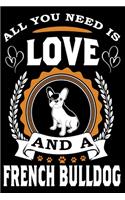 All You Need Is Love And A French Bulldog: Notebook Gifts For Dog Lovers, French Bulldog Journal Notebook Best Gifts For Who Love French Bulldog Notebook Blank Lined Ruled Journal 6"x9" 100 P