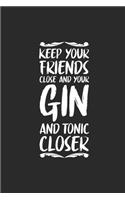 Keep Your Friends Close And Your Gin
