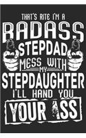 That's rite i'm a badass stepdad mess with my stepdaughter i'll hand you your ass: Perfect For Father's Day Gifts, Daddy, Grandfathers - Daddy's Memoirs Log, Journal, Keepsake To Fill In