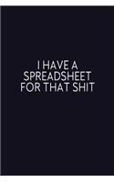 I Have A Spreadsheet For That Shit: Journal With Funny Prompts And Sarcastic Quotes Inside - Hilarious Gag Gift For Coworkers, Adults, Office Friends, Men And Women