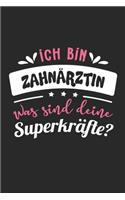 Ich Bin Zahnärztin Was Sind Deine Superkräfte?: A5 Blanko - Notebook - Notizbuch - Taschenbuch - Journal - Tagebuch - Ein lustiges Geschenk für Freunde oder die Familie und die beste Zahnärztin de