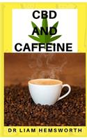 CBD and Caffeine: The Relationship Between CBD And Caffeine. Different Ways It Can be Mixed Together.