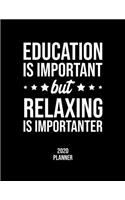 Education Is Important But Relaxing Is Importanter 2020 Planner