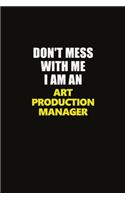 Don't Mess With Me I Am An Art production manager: Career journal, notebook and writing journal for encouraging men, women and kids. A framework for building your career.