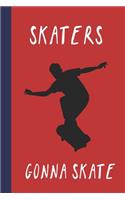 Skaters Gonna Skate: Great Fun Gift For Skaters, Skateboarders, Extreme Sport Lovers, & Skateboarding Buddies