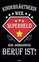 Kindergärtnerin weil Superheld kein anerkannter Beruf ist! Notizbuch: Kindergärtnerin Journal DIN A5 liniert 120 Seiten Geschenk