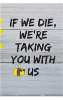 If We Die, We're Taking You With Us