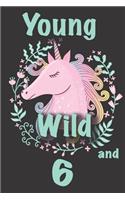 Unicorn Birthday Journal - Unicorn Birthday Gifts: Young Wild and 6!: Great girl 6th birthday gift, 6th birthday card, six year old gifts, or 6 year old girl gifts with MORE Unicorns inside and space