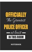 Officially the Greatest Police Officer at least in this room Notebook: 6x9 inches - 110 blank numbered pages - Perfect Office Job Utility - Gift, Present Idea