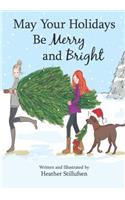 May Your Holidays Be Merry and Bright