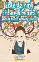 Entertaining Entanglements! Adult Maze Activity Book