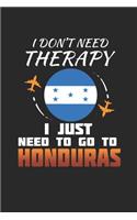 I Don't Need Therapy I Just Need To Go To Honduras: Honduras Notebook - Honduras Vacation Journal - Handlettering - Diary I Logbook - 110 White Blank Pages - 6 x 9