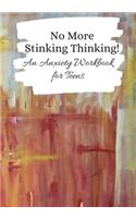 No More Stinking Thinking: A Panic & Anxiety Disorder Workbook for Teens & Young Adults