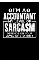 I'm a Accountant My Level of Sarcasm Depends on your Level of Stupidity: Weekly 100 page 6 x9 Dated Calendar Planner and Notebook For 2019-2020 Academic Year