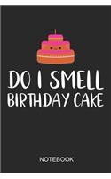 Do I Smell Birthday Cake Notebook: A5 (6x9 in) Notizbuch I 110 Seiten I Punktraster I Geburtstagsparty Journal für die Planung oder als Geschenk