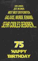 Vor langer Zeit, in einer weit weit entfernten Galaxis wurde jemand sehr cooles geboren...75 Happy Birthday: Liniertes Notizbuch I Grußkarte für den 75. Geburtstag I Perfektes Geschenk I Geburtstagskarte für Frauen, Männer, Kinder, Freunde, Familie