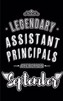 Legendary Assistant Principals are born in September: Blank Lined Assistant Principal Journal Notebooks Diary as Appreciation, Birthday, Welcome, Farewell, Thank You, Christmas, Graduation, Inspirationa