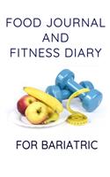 Food Journal And Fitness Diary For Bariatric: Diet Calories Planner And Daily Exercise Tracker For Weight Loss