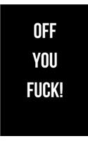Off You Fuck!