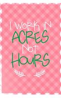 I Work In Acres Not Hours: All Purpose 6x9 Blank Lined Notebook Journal Way Better Than A Card Trendy Unique Gift Checkered Pink Farmer