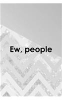 Ew, People