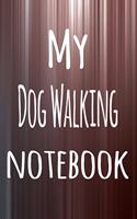 My Dog Walking Notebook: The perfect way to record your hobby - 6x9 119 page lined journal!