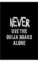 Never Use The Ouija Board Alone: Custom Interior Grimoire Spell Paper Notebook Journal Way Better Than A Card Trendy Unique Gift Solid Black Ouija