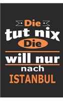 Die tut nix Die will nur nach Istanbul: Notizbuch mit 110 Seiten, ebenfalls Nutzung als Dekoration in Form eines Schild bzw. Poster möglich
