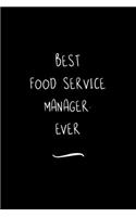 Best Food Service Manager. Ever: Funny Office Notebook/Journal For Women/Men/Coworkers/Boss/Business Woman/Funny office work desk humor/ Stress Relief Anger Management Journal(6x9 i