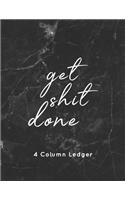 get shit done 4 Column Ledger: Luxury Black & Gray Marble Bookkeeping and Accounting Ledger Notebook, General Columnar Ruled Ledger Book, Record Account Financial - Keeping Blank (5 Accounting Ledger Notebooks)