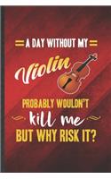 A Day Without My Violin Probably Wouldn't Kill Me but Why Risk It