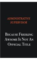 Administrative Supervisor Because Freeking awsome is not an official title: Writing careers journals and notebook. A way towards enhancement