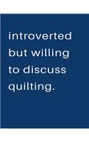 Introverted But Willing To Discuss Quilting