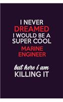 I Never Dreamed I Would Be A Super cool Marine Engineer But Here I Am Killing It