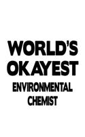 World's Okayest Environmental Chemist: Awesome Environmental Chemist Notebook, Environmental Chemistry Scientist Journal Gift, Diary, Doodle Gift or Notebook - 6 x 9 Compact Size, 109 Bla