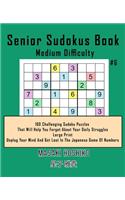 Senior Sudokus Book Medium Difficulty #6: 100 Challenging Sudoku Puzzles That Will Help You Forget About Your Daily Struggles (Large Print, Unplug Your Mind And Get Lost In The Japanese Game