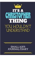It's A Christopher Thing You Wouldn't Understand Small (6x9) Journal/Diary